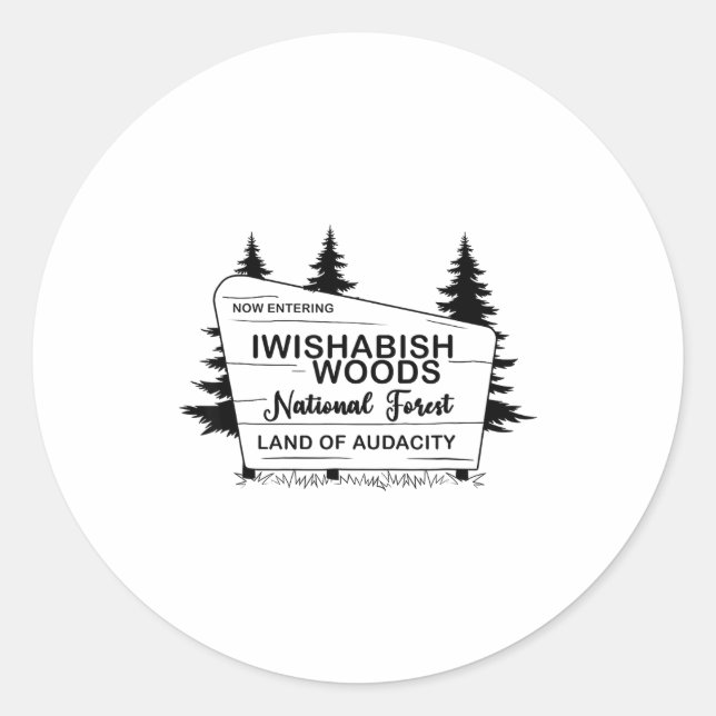 Now Entering Iwishabish Woods National Forest Land Classic Round Sticker (Front)