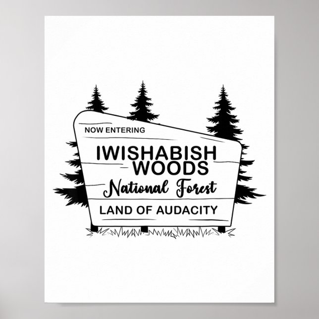 Now Entering Iwishabish Woods National Forest Land Poster (Front)