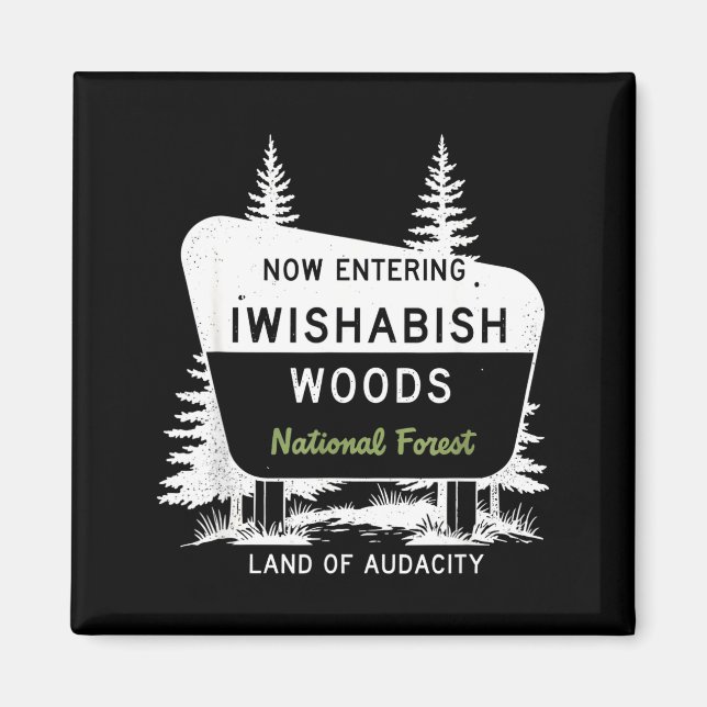 Now Entering Iwishabish Woods National Forest  Magnet (Front)