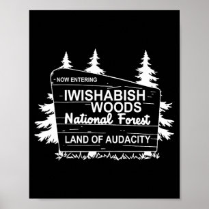 Now Entering Iwishabish Woods National Forest  Poster