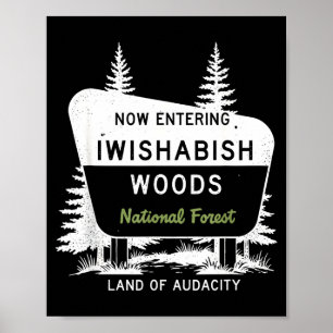 Now Entering Iwishabish Woods National Forest Poster