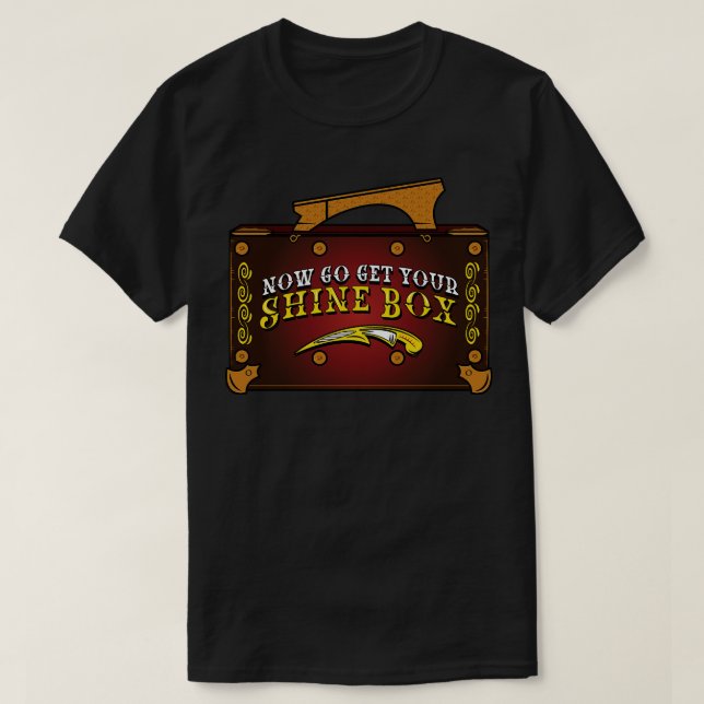 Now Go Get Your Shine Box T-Shirt (Design Front)