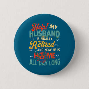 Now Help Husband Finally Retired He 6 Cm Round Badge
