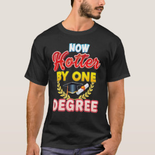 Now Hotter By One Degree Bachelor Master Doctor Gr T-Shirt