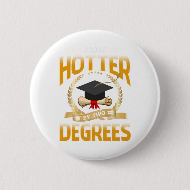 Now Hotter By Two Degrees Bachelor Master Doctor 6 Cm Round Badge (Front)