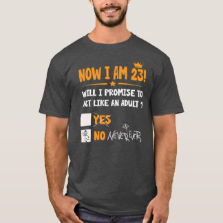Now i am 23 years old 23th adult funny Birthday T-Shirt