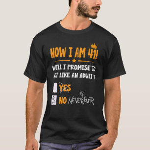 Now I Am 41 Years Old 41th Adult Birthday Men & W T-Shirt