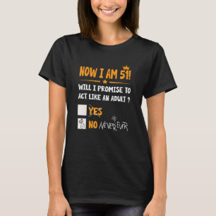 Now I Am 51 Years Old 51th Adult Birthday Men & W T-Shirt