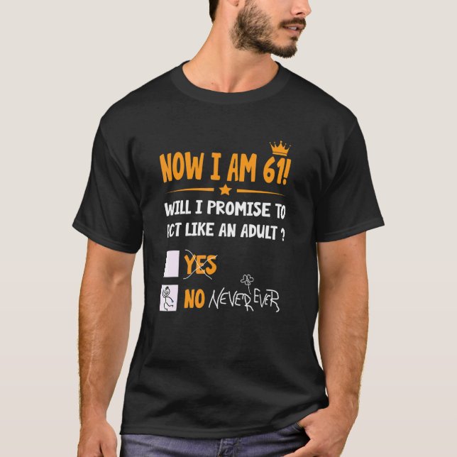Now I Am 61 Years Old 61th Adult  Birthday Men & W T-Shirt (Front)