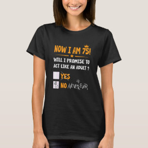 Now I Am 75 Years Old 75th Adult Birthday Men & W T-Shirt