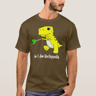 Now I Am Unstoppable Dinosaur Funny TRex (    )  T-Shirt