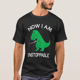 Now I am Unstoppable Funny Dinosaur T-Shirt