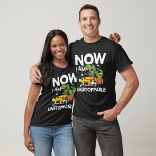 Now I Am Unstoppable Funny Dinosaur T-Shirt