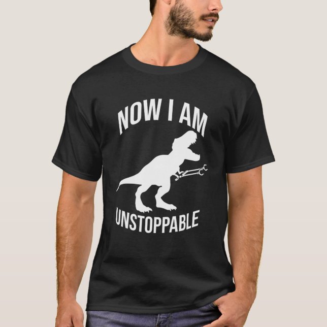 Now I Am Unstoppable - Funny Rex Dinosaur Grabber T-Shirt (Front)