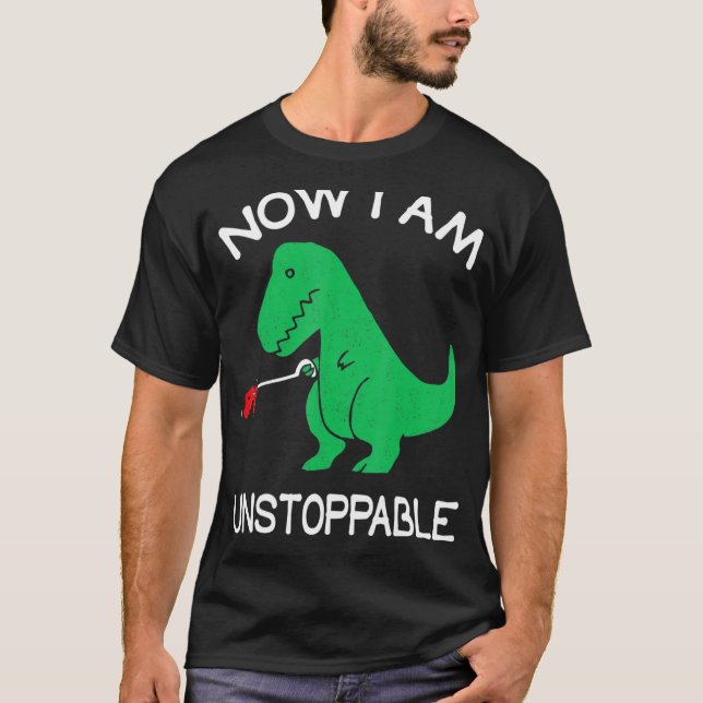 Now I Am Unstoppable Funny T Rex T-Shirt (Front)