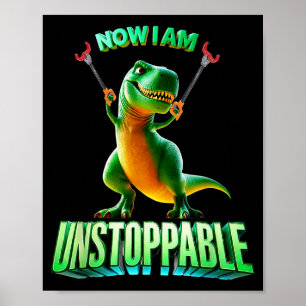 Now I Am Unstoppable Funny T-rex Tyrannosaurus Din Poster