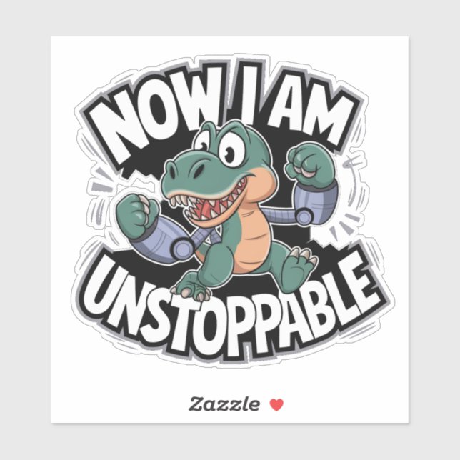 Now I Am Unstoppable Funny T-Rex with Robotic Arms (Sheet)