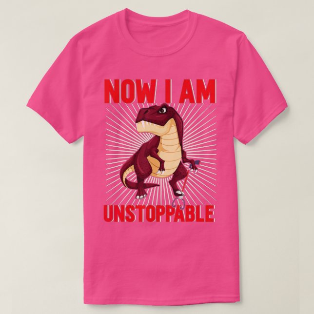 Now I Am Unstoppable Funny TRex (18)  T-Shirt (Design Front)