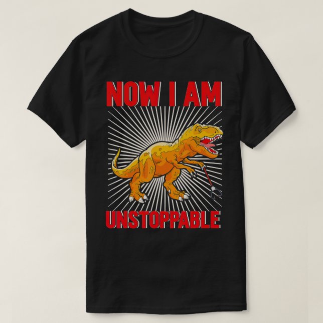 Now I Am Unstoppable Funny TRex (22)  T-Shirt (Design Front)