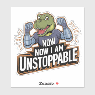 Now I Am Unstoppable Funny TRex Dino Dinosaur