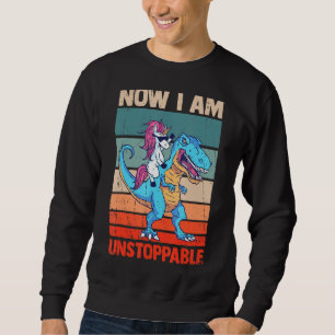 Now I Am Unstoppable T Rex Dinosaur Dino Tyrannosa Sweatshirt