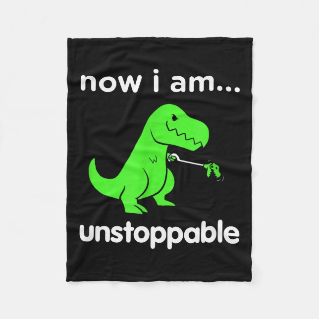 Now I Am Unstoppable T-rex Funny Grabber Dinosaur  Fleece Blanket (Front)