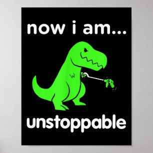 Now I Am Unstoppable T-rex Funny Grabber Dinosaur  Poster