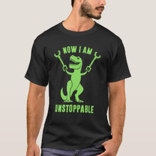 Now I Am Unstoppable T Rex T-Shirt