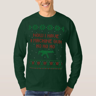 Now I have a Machine Gun Ho Ho Ho T-Shirt