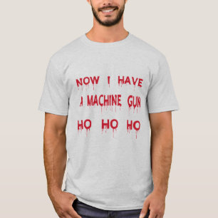 Now I Have A Machine Gun Ho Ho Ho T-Shirt