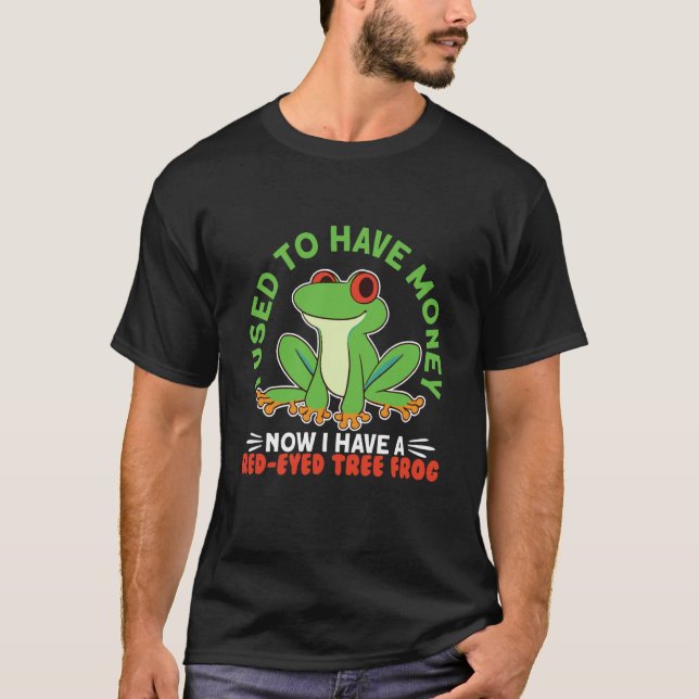 Now I Have A Red Eyed Tree Frog Agalychnis Callidr T-Shirt (Front)
