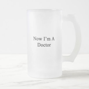 Now I'm A Doctor Frosted Glass Beer Mug