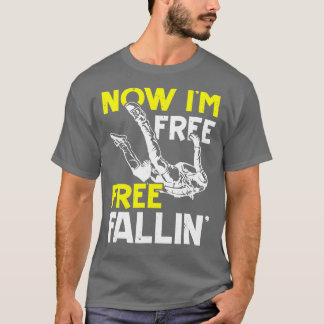 Now Im Free Fallin Skydive Parachuting Skydiving S T-Shirt