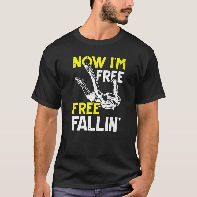 Now I'm Free Fallin' Skydive Parachuting Skydiving T-Shirt (Front)