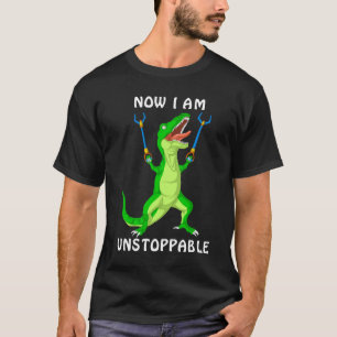 now i'm unstoppable dinosaur T-Shirt