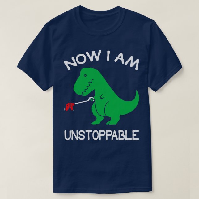 Now Im Unstoppable  Funny TRex Dinosaur Pun  I Am  T-Shirt (Design Front)