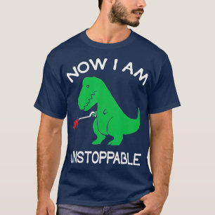 Now Im UnstoppableFunny TRex Dinosaur  T-Shirt