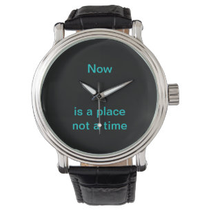 Now is a place, not a time watch