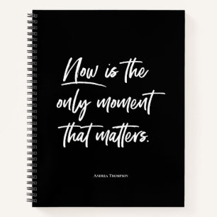 Now is the only moment that matters Custom Notebook