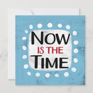 Now Is The Time Greeting Card