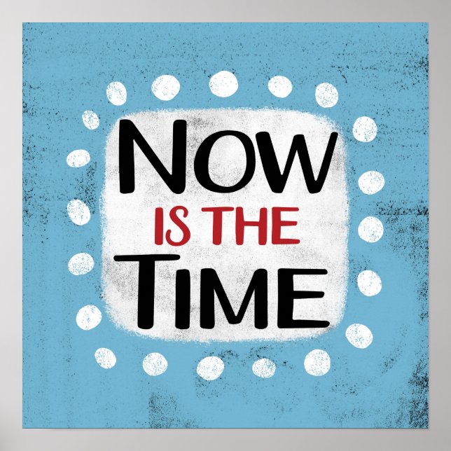 Now Is The Time Poster Wall Art (Front)