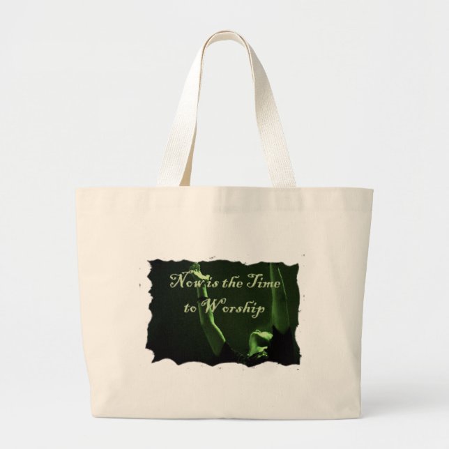 Now is the Time to Worship Large Tote Bag (Front)