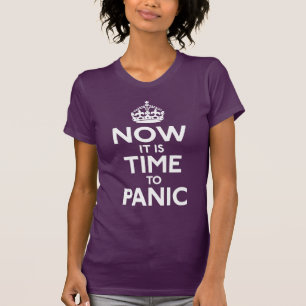 Now It Is Time To Panic Shirt