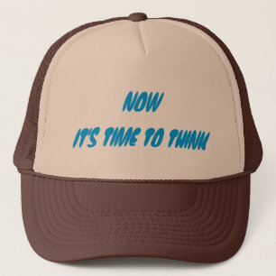 Now It's Time To Think Trucker Hat