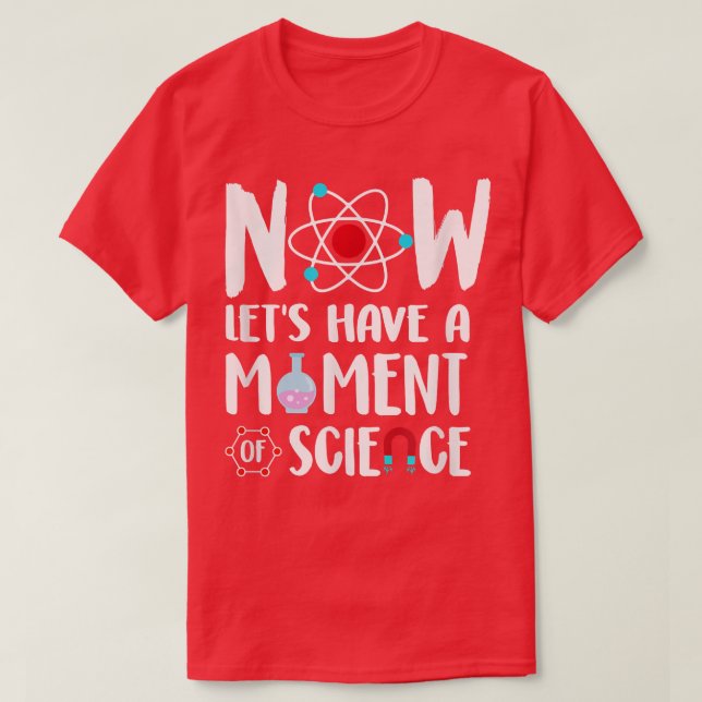 Now Let's Have A Moment Of Science Lover Scientist T-Shirt (Design Front)