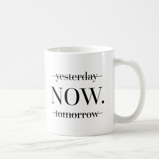 NOW Motivational Quote Coffee Mug (Right)