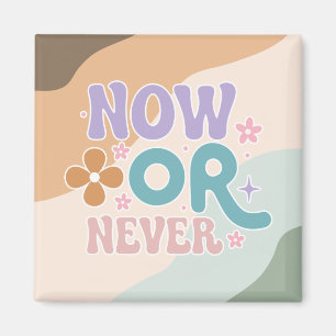 Now Or Never   Inspirational Quote  Magnet