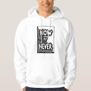"Now or Never" Inspirational Slogan - Modern Bold Hoodie