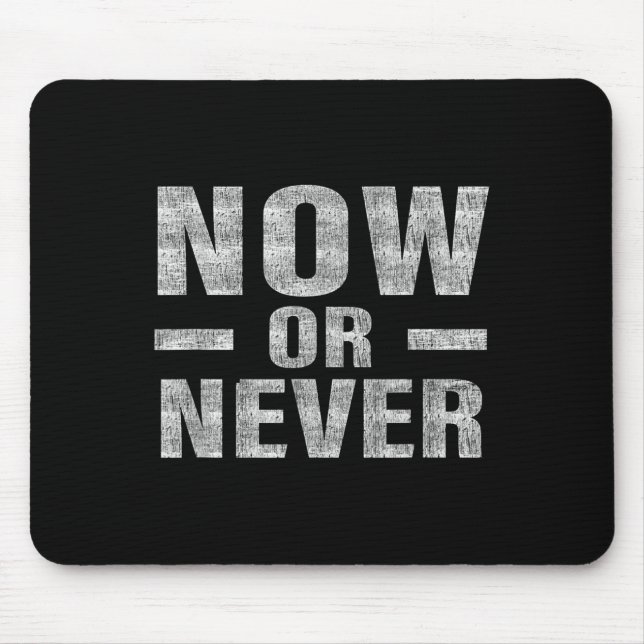 Now Or Never Motivational Tee  Mouse Mat (Front)