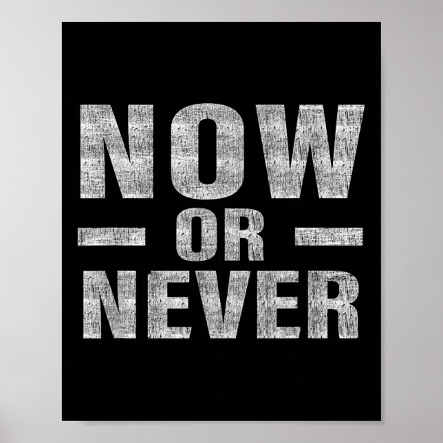 Now Or Never Motivational Tee  Poster (Front)